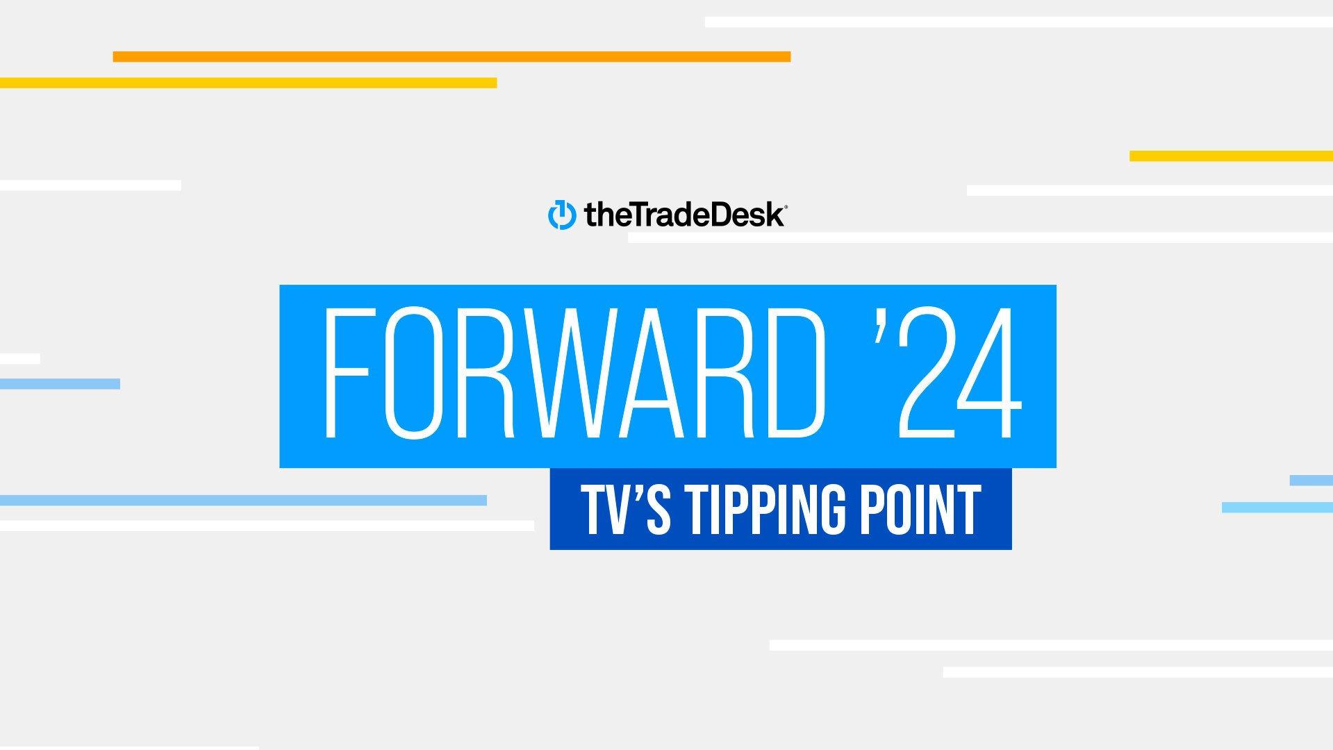 Picture of The Trade Desk logo with Forward'24 TV's Tipping Point below it.