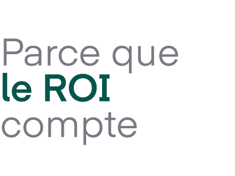 Parce que le ROI compte