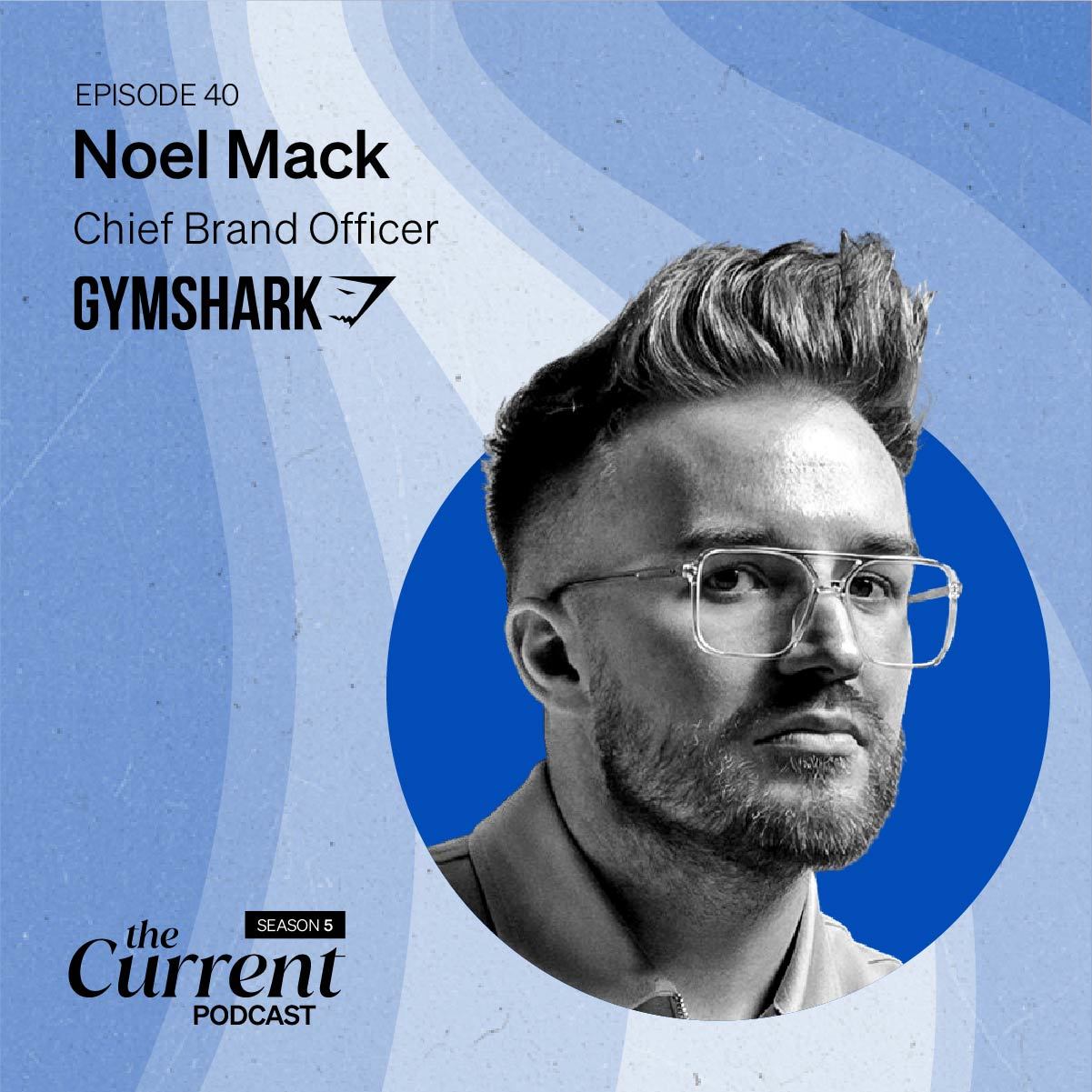 DTC Journey podcast: Gymshark Chief Brand Officer Noel Mack - Radiant