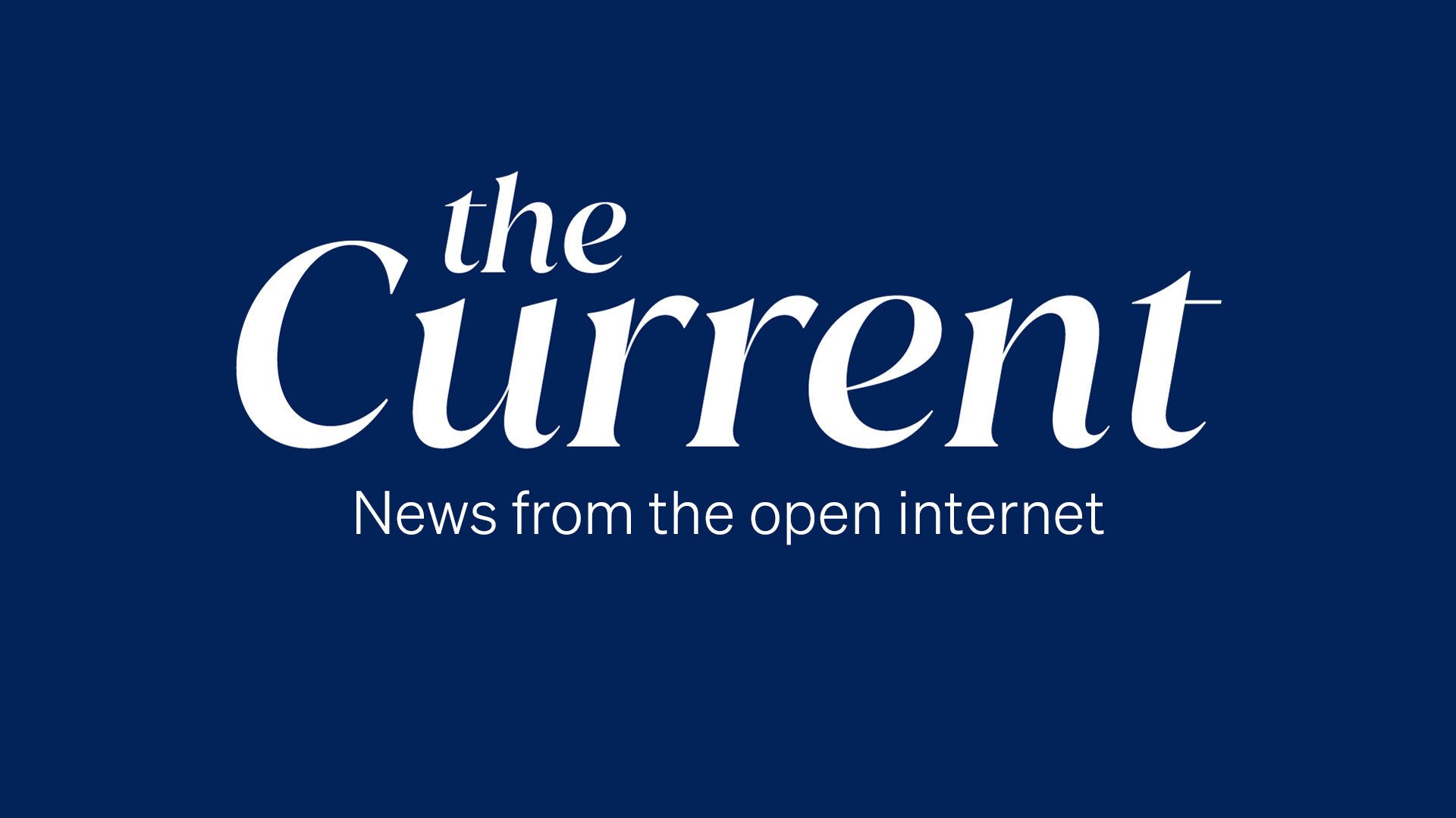 News from the open internet | The Current